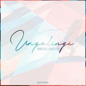 Drum Cult & Msiz’kay - Ungalingi