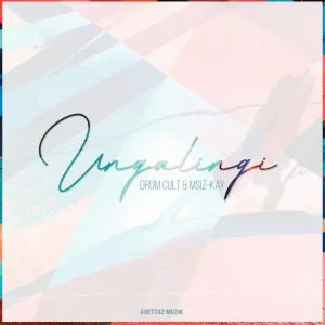Drum Cult & Msiz’kay - Ungalingi