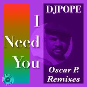 DjPope - I Need You (Oscar P. Remixes)