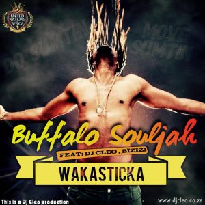 Buffalo Souljah - Wakasticka feat. DJ Cleo & Bizizi