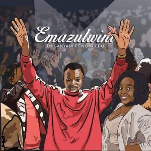 DJ Ganyani feat. Nomcebo - Emazulwini