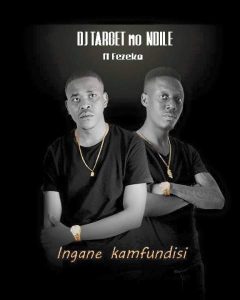 DJ Target No Ndile feat. Fezeka - Ingane Kamfundisi