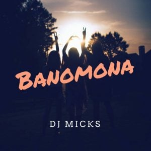 Dj Micks - Banomona (Original Mix)