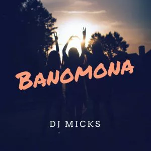 Dj Micks - Banomona (Original Mix)