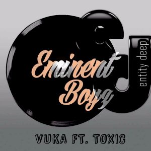 Eminent Boyz, Toxic - Vuka (Original Mix)