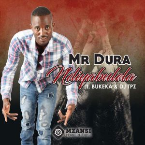 Mr Dura feat. DJ Tpz & Bukeka - Ndiyabulela