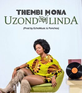Thembi Mona - Uzondilinda (Prod. Echomusiq & Ponchos)