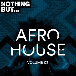 VA - Nothing But… Afro House, Vol. 03. deep house sounds, fakaza deep house mix, musica fresca, marlonews house music, Insurance, south african deep house, 