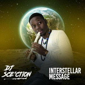 Dj Sce’ction - Interstellar Message EP Dj Sce’ction - Interstellar Message EP. south african deep house, latest south african house