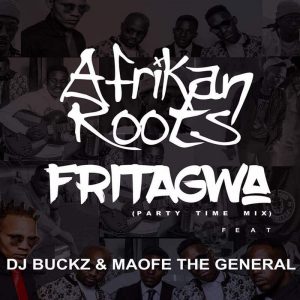 Afrikan Roots, DJ Buckz, Maofe The General - FriTagwa. latest house music, latest sa house music,  latest south african house, new house music 2018, best house music 2018, latest house music tracks