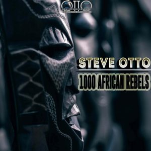 Steve Otto - 1000 African Rebels. afro house music, tribal house music, latest house music, deep house tracks