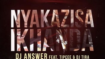 DJ Answer feat. Tipcee & DJ Tira - Nyakazisa Ikhanda