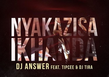 DJ Answer feat. Tipcee & DJ Tira - Nyakazisa Ikhanda