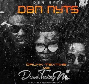 Dbn Nyts feat. Busi N & Mega Drums - Drunk & Texting Me. Download south african gqom music mp3 
