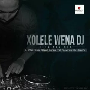 Dj Speaker & Dj Strong Nation feat. Champion Ray & Lakosta - Xolele Wena Dj