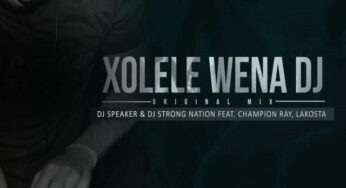 Dj Speaker & Dj Strong Nation feat. Champion Ray & Lakosta – Xolele Wena Dj
