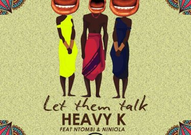 Heavy K - Let Them Talk (feat. Ntombi & Niniola)