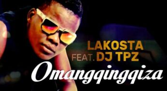 Lakosta – Omangqingqiza (feat. DJ Tpz)