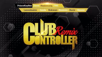 Prince Kaybee - Club Controller (Remix) (feat. TNS & LaSoulmates, Zanda Zakuza, Bucie, Mpumi, Ziyon, Busiswa, Nokwazi & Naak MusiQ)