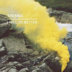 Themba - I Will Do Better (Edit). south african deep house, latest south african house, funky house, new house music 2018, best house music 2018, latest house music tracks, dance music, latest sa house music, new music releases