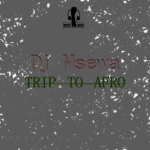 Dj Msewa - Trip To Afro, Download south africa afro house music, house music 2018, afro music