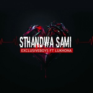 Exclusive Boyz feat. Lukhona-Lukhona - Sthandwa Sami. New south africa house music, sa afro house 2018