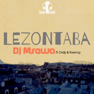 Dj Msewa feat. Cndy & Kwenzy - Lezontaba. latest house music, deep house tracks, house music download, new house music 2018, best house music 2018, latest house music tracks, dance music, latest sa house music, club music, afro house music
