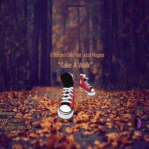 Grounded Oaks feat. Lebza Mogotsi - Take a Walk. Download latest new afro house music, deep house sounds 2018