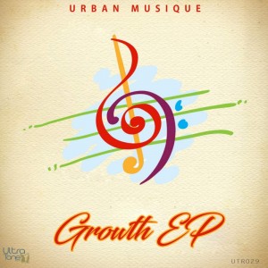 Urban Musique - Growth EP Urban Musique - Growth EP. afro house music, afro deep house, tribal house music, local house music, deep house jazz, deep house sounds
