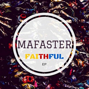 Mafaster - Faithful EP. local house music, house music online, african house music, soulful house, deep tech house, afro tech house, afro house music, afro deep house.