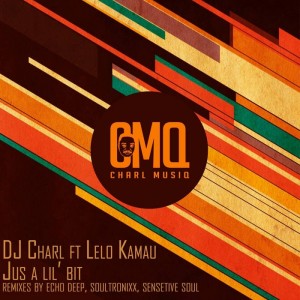DJ Charl feat. Lelo Kamau - Just A Lil Bit (Soulful Remix)