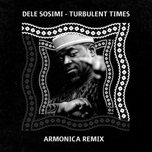 Dele Sosimi - Turbulent Times (Armonica Remix) Dele Sosimi - Turbulent Times (Armonica Remix). afromix, deep house jazz, afro house music blogspot, local house music, house music online, african house music, soulful house, deep tech house