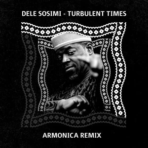 Dele Sosimi - Turbulent Times (Armonica Remix).  afromix, deep house jazz, afro house music blogspot, local house music, house music online, african house music, soulful house, deep tech house
