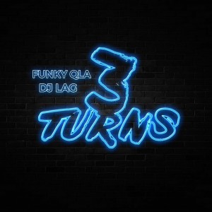 DJ Lag & Funky QLA - 3 Turns. gqom tracks, gqommusic download, club music, afro house music, mp3 download gqom music, gqom music 2018, new gqom songs, south africa gqom music