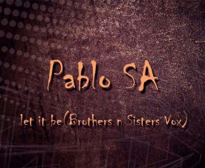 Pablo SA - Let It Be (Brothers n Sisters Vox). tribal house music, best house music, afromix, deep house jazz, afro house music blogspot