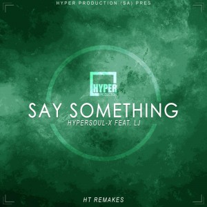 HyperSOUL-X feat. LJ - Say Something (Afro HT Remake). new afro house music, south africa house music, afro house 2018, mp3 download afro house, latest house music download