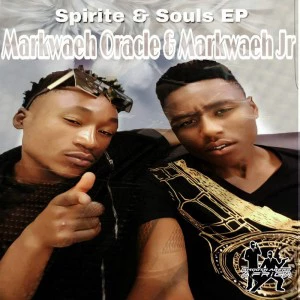 Markwaeh Oracle & Markwaeh Jr. - Spirite & Souls EP. deep house tracks, house music download, african house music, soulful house, afro house music, afro deep house, new house music 2018, best house music 2018, latest house music tracks.