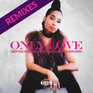 Deep Sole Syndicate, Sheldon So Goode & Jaya Jenay - Only Love (Sounds Of Ali Remix). New soulful house music, soulful house 2018 download, mp3 house music