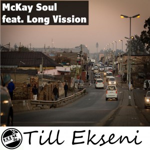 McKay Soul feat. Long Vission - Till Ekseni (Re-Edit). afro house music, afro deep house, tribal house music, best house music, african house music, soulful house, south africa house music mp3 download