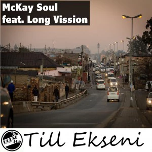 McKay Soul feat. Long Vission - Till Ekseni (Re-Edit). afro house music, afro deep house, tribal house music, best house music, african house music, soulful house, south africa house music mp3 download
