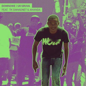 Dominowe - Uk'gruva (feat. Amanda & Tk DaMagnet). Download gqom songs, new gqom music, mp3 gqom, south africa gqom music