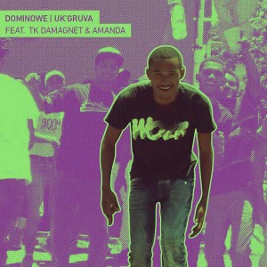 Dominowe - Uk'gruva (feat. Amanda & Tk DaMagnet). Download gqom songs, new gqom music, mp3 gqom, south africa gqom music