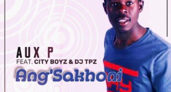 Aux P – Ang’sakhoni (feat. City Boyz & Dj Tpz)