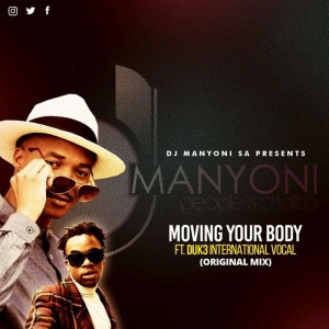 DJ Manyoni SA feat. Duk3 Int3rnational - Moving Your Body (Original Vocal Mix). new south africa music, sa afro house, mzansi music 2018, download south african afro house music