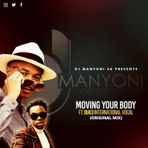 DJ Manyoni SA feat. Duk3 Int3rnational - Moving Your Body (Original Vocal Mix). new south africa music, sa afro house, mzansi music 2018, download south african afro house music