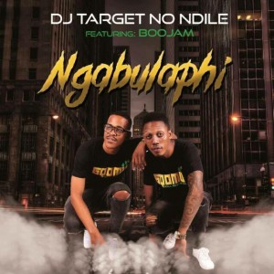 DJ Target No Ndile - Ngabulaphi (feat. Boojam). Latest gqom music, gqom tracks, gqom music download, club music, afro house music, mp3 download gqom music, gqom music 2018