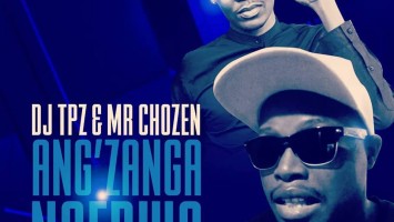 DJ Tpz & Mr Chozen - Ang’zanga Ngedwa