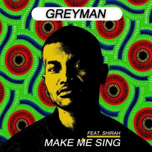 Greyman - Make Me Sing (feat. Shirah). latest house music, deep house tracks, house music download, club music, afro house music