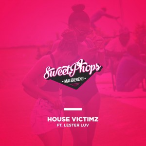House Victimz feat. Lester Luv - SweetPhops Malekereng (Main Mix)