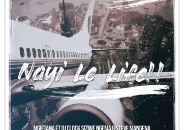 Mgiftana - Nayi Le Life (feat. Dj Clock Siziwe Ngema & Steve Mangena)